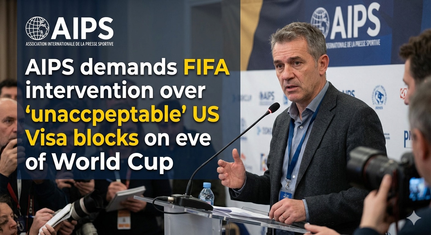 AIPS demands FIFA intervention over "unacceptable" US Visa blocks on eve of World Cup